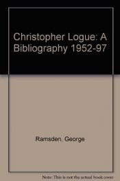 book cover of Christopher Logue: A Bibliography 1952-97 by George Ramsden