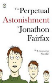 book cover of The Perpetual Astonishment of Jonathon Fairfax by Christopher Shevlin