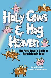 book cover of Holy Cows And Hog Heaven: The Food Buyer's Guide To Farm Friendly Food by Joel Salatin