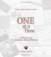 book cover of One at a Time: A Week in an American Animal Shelter by Diane Leigh|Marilee Geyer