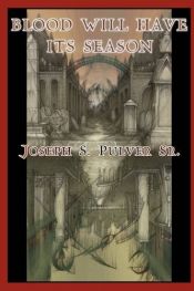 book cover of Blood Will Have Its Season by Joseph S. Pulver Sr.