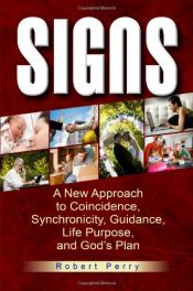 book cover of Signs: A New Approach to Coincidence, Synchronicity, Guidance, Life Purpose, and God's Plan by Robert Perry