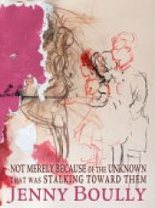 book cover of Not Merely Because of the Unknown that was Stalking Toward Them by Jenny Boully