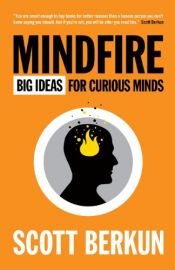 book cover of Mindfire: Big Ideas for Curious Minds by Scott Berkun