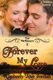 book cover of Forever My Love: A Christian Romance (The McKinleys Book 2) by Kimberly Rae Jordan