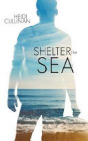 book cover of Shelter the Sea by Heidi Cullinan