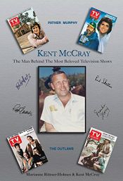 book cover of Kent McCray: The Man Behind the Most Beloved Television Shows by Kent McCray|Marianne Rittner-Holmes