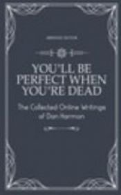 book cover of You'll Be Perfect When You're Dead by Dan Harmon