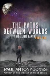 book cover of The Paths Between Worlds by Paul Antony Jones