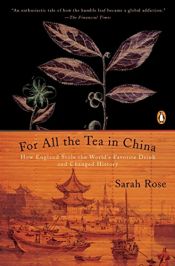 book cover of For All the Tea in Chine: How England Stole the World's Favorite Drink and Changed History by Sarah Rose