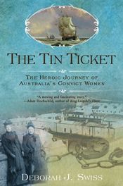 book cover of The tin ticket : the heroic journey of Australia's convict women by Deborah J. Swiss