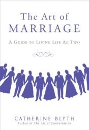 book cover of The Art of Marriage: A Guide to Living Life as Two by Catherine Blyth