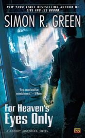 book cover of For Heaven's Eyes Only (Secret Histories 5) by Simon Richard Green