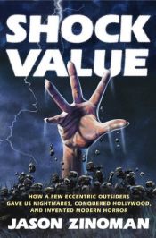 book cover of Shock Value: How a Few Eccentric Outsiders Gave Us Nightmares, Conquered Hollywood, and Invented Modern Horror by Jason Zinoman