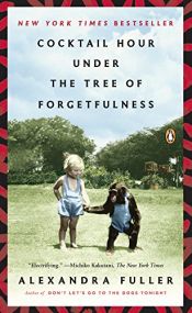book cover of Cocktail Hour Under the Tree of Forgetfulness by Alexandra Fuller