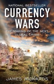 book cover of Currency Wars by James Rickards