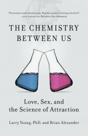 book cover of The Chemistry Between Us by Brian Alexander|Larry Young PhD