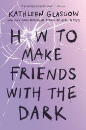 book cover of How to Make Friends with the Dark by Kathleen Glasgow