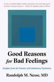 book cover of Good Reasons for Bad Feelings by Randolph M. Nesse, MD