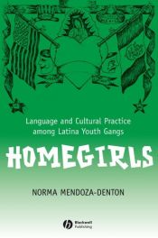 book cover of Homegirls: Language and Cultural Practice Among Latina Youth Gangs (New Directions in Ethnography) by Norma Mendoza-Denton