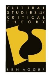 book cover of Cultural Studies as Critical Theory by Ben Agger