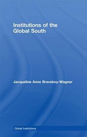 book cover of Institutions of the Global South (Global Institutions) by Jacqueline Anne Braveboy-Wagner