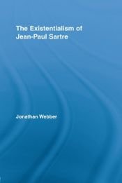 book cover of The Existentialism of Jean-Paul Sartre (Routledge Studies in Twentieth Century Philosophy) by Jonathan Webber