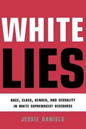 book cover of White lies : race, class, gender and sexuality in white supremacist discourse by Jessie Daniels