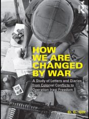 book cover of How We Are Changed by War: A Study of Letters and Diaries from Colonial Conflicts to Operation Iraqi Freedom by D.C. Gill