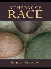 book cover of A theory of race by Joshua Glasgow