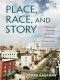 Place, Race, and Story: Essays on the Past and Future of Historic Preservation