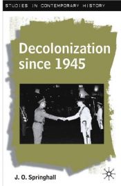 book cover of Decolonization Since 1945: The Collapse of European Overseas Empires (Studies in Contemporary History) by John Springhall