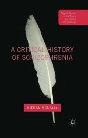 book cover of A Critical History of Schizophrenia by Kieran McNally