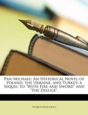 book cover of Pan Michael: An Historical Novel of Poland, the Ukraine, and Turkey; A Sequel to with Fire and Sword and the Deluge. by Henryk K. Sienkiewicz