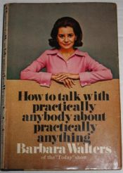 book cover of HOW TO TALK TO PRACTICALLY ANYONE ABOUT PRACTICALLY ANYTHING by Barbara Walters