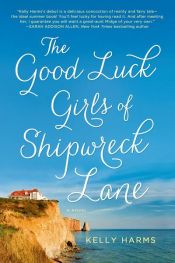 book cover of The Good Luck Girls of Shipwreck Lane by Kelly Harms