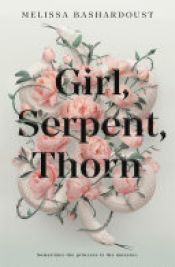 book cover of Girl, Serpent, Thorn by Melissa Bashardoust