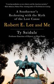 book cover of Robert E. Lee and Me by Ty Seidule