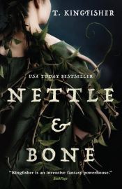 book cover of Nettle & Bone by T. Kingfisher