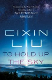 book cover of To Hold Up the Sky by Cixin Liu