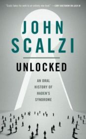 book cover of Unlocked: An Oral History of Haden's Syndrome by John Scalzi