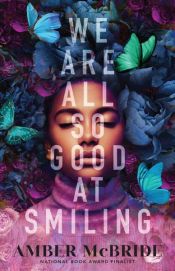book cover of We Are All So Good at Smiling by Amber McBride
