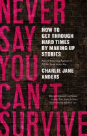 book cover of Never Say You Can't Survive by Charlie Jane Anders