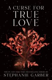 book cover of A Curse for True Love by Stephanie Garber