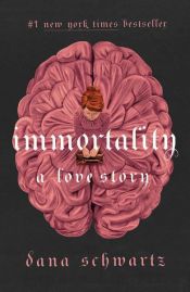 book cover of Immortality by Dana Schwartz