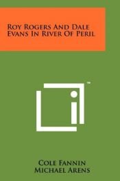 book cover of Roy Rogers and Dale Evans in River of peril by Cole Fannin