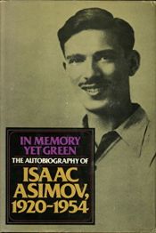 book cover of In memory yet green : the autobiography of Isaac Asimov, 1920-1954 by Исак Асимов