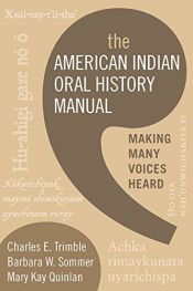 book cover of The American Indian oral history manual : making many voices heard by Barbara W Sommer|Charles E. Trimble|Mary Kay Quinlan