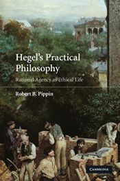 book cover of Hegel's practical philosophy: rational agency as ethical life by Robert B. Pippin