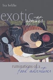 book cover of Exotic appetites : ruminations of a food adventurer by Lisa M. Heldke